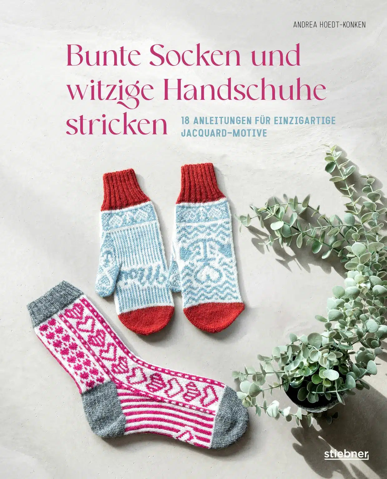 Bunte Socken und witzige Handschuhe stricken by Andrea Hoedt-Konken – Regina Moessmer Design GbR
